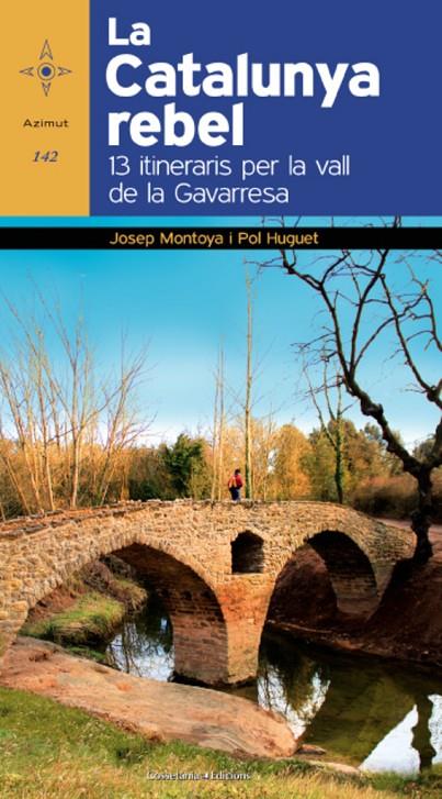 CATALUNYA REBEL, LA. 13 ITINERARIS PER LA VALL DE LA GAVARRE | 9788490343043 | MONTOYA, JOSEP; HUGUET, POL