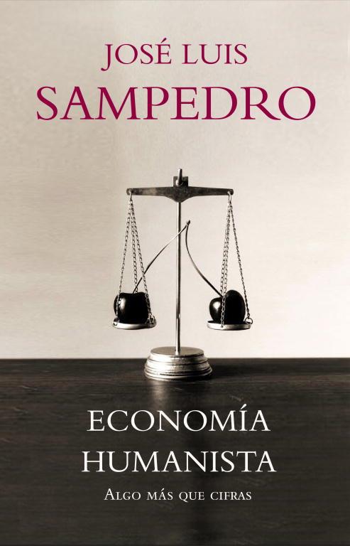 ECONOMIA HUMANISTA. ALGO MAS QUE CIFRAS | 9788483068281 | SAMPEDRO, JOSE LUIS