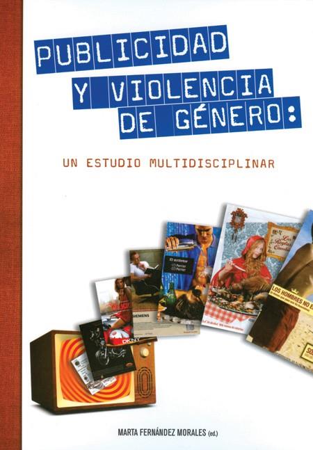 PUBLICIDAD Y VIOLENCIA DE GENERO: UN ESTUDIO MULTIDISCIPLINA | 9788483840870 | FERNANDEZ MORALES, MARTA (ED.)