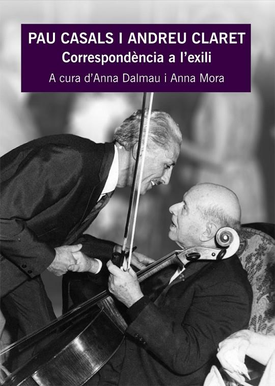 PAU CASALS I ANDREU CLARET. CORRESPONDENCIA A L'EXILI | 9788483341698 | DALMAU, ANNA - MORA, ANNA