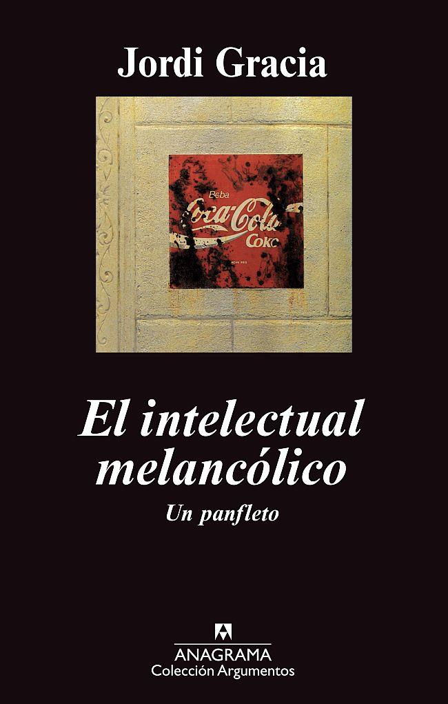 INTELECTUAL MELANCOLICO, EL. UN PANFLETO | 9788433963338 | GRACIA, JORDI