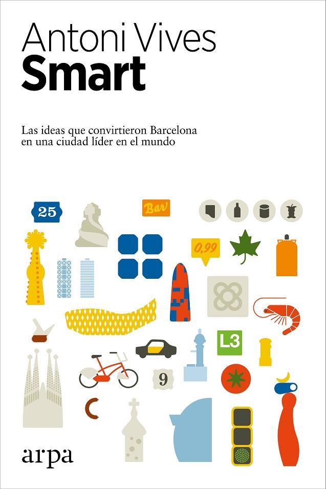 SMART : LAS IDEAS QUE CONVIRTIERON A BARCELONA EN UNA CIUDAD LIDER EN EL MUNDO | 9788416601516 | VIVES, ANTONI 