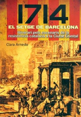 1714. EL SETGE DE BARCELONA. ITINERARI PELS ESCENARIS DE LA | 9788415191506 | ARNEDO, CLARA