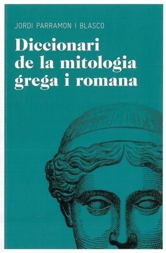 DICCIONARI DE LA MITOLOGIA GREGA I ROMANA | 9788492672851 | PARRAMON I BLASCO, JORDI