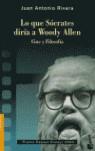 LO QUE SOCRATES DIRIA A WOODY ALLEN | 9788467015256 | RIVERA RIVERA, JUAN ANTONIO