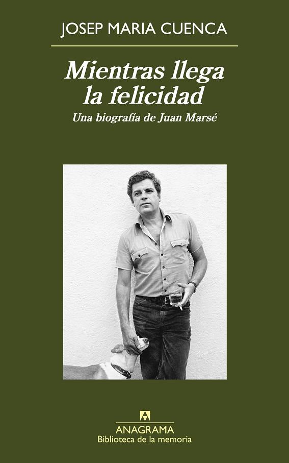 MIENTRAS LLEGA LA FELICIDAD. UNA BIOGRAFIA DE JUAN MARSE | 9788433907974 | CUENCA, JOSEP MARIA