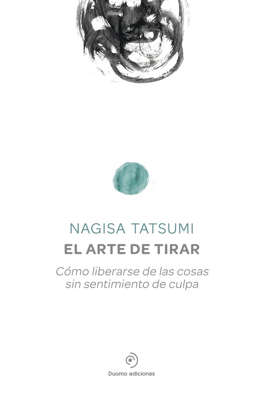 ARTE DE TIRAR, EL: CÓMO LIBERARSE DE LAS COSAS SIN SENTIMIENTO DE CULPA | 9788416634156 | TATSUMI, NAGISA