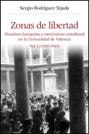 ZONAS DE LIBERTAD. DICTADURA FRANQUISTA Y MOVIM (VOL.I) | 9788437072777 | RODRIGUEZ TEJADA, SERGIO