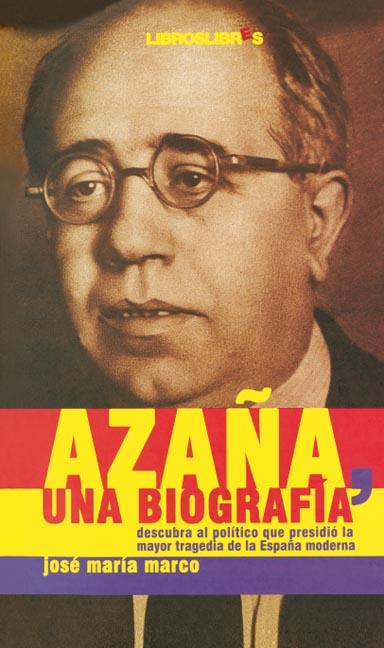 AZAÑA, UNA BIOGRAFIA | 9788496088610 | MARCO, JOSE MARIA