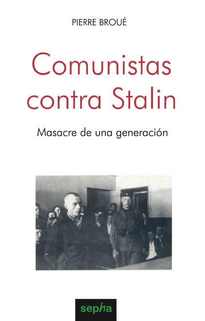 COMUNISTAS CONTRA STALIN. MASACRE DE UNA GENERACION | 9788496764224 | BROUE, PIERRE