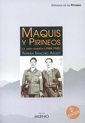 MAQUIS Y PIRINEOS. LA GRAN INVASION (1944-1945) | 9788489790698 | SANCHEZ AGUSTI, F.