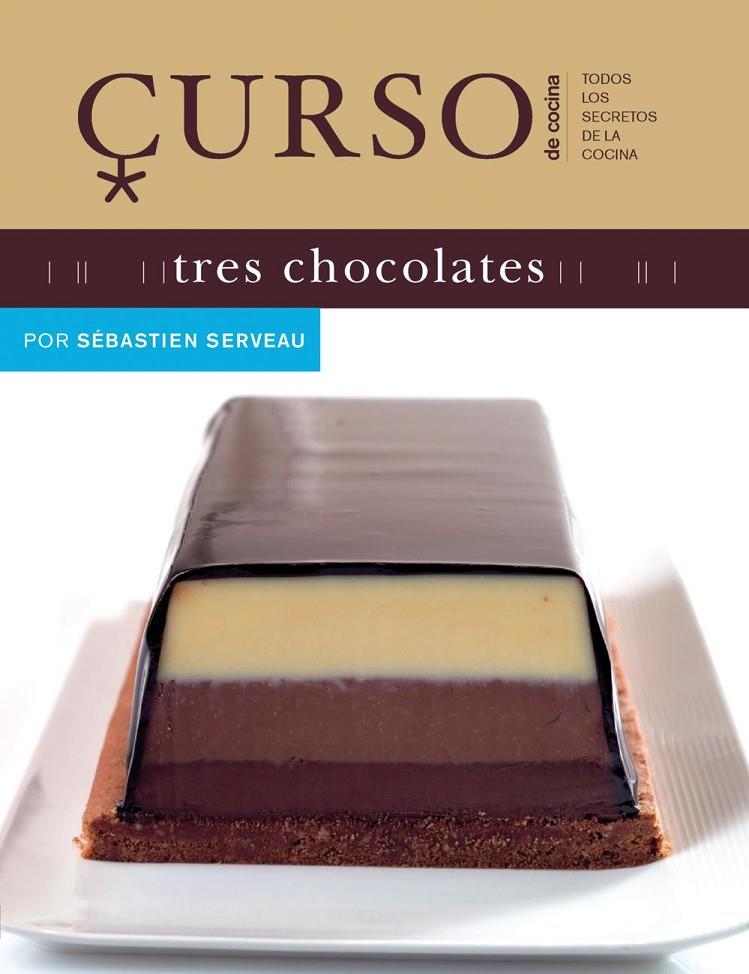 CURSO DE COCINA: TRES CHOCOLATES | 9788496669505 | SERVEAU, SEBASTIEN