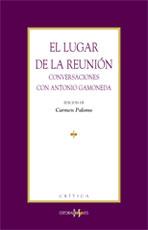 LUGAR DE LA REUNION, El. CONVERSACIONES CON ANTONIO GAMONEDA | 9788496606159 | PALOMO GARCIA, CARMEN
