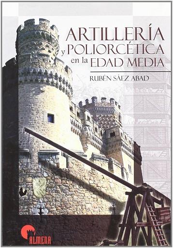 ARTILLERIA Y POLIORCETICA EN LA EDAD MEDIA | 9788496170711 | SAEZ ABAD, RUBEN