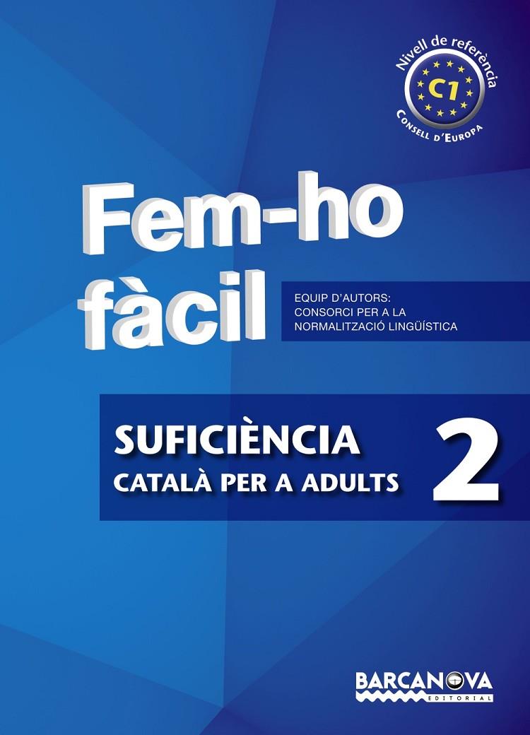 FEM-HO FACIL. SUFICIENCIA 2. CATALA PER A ADULTS. C1 | 9788448928544 | CONSORCI PER A LA NORMALITZACIO LINGÜISTICA