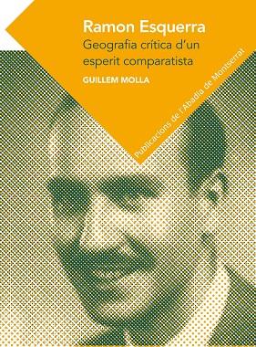 RAMON ESQUERRA. GEOGRAFIA CRITICA D'UN ESPERIT COMPARATISTA | 9788498837285 | MOLLA, GUILLEM