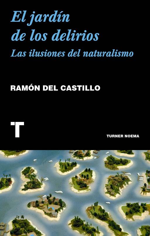 JARDIN DE LOS DELIRIOS, EL. LAS ILUSIONES DEL NATURALISMO | 9788417141844 | CASTILLO, RAMON DEL