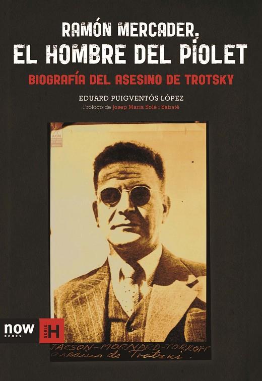 RAMON MERCADER, EL HOMBRE DEL PIOLET. BIOGRAFIA DEL ASESINO | 9788494217142 | PUIGVENTOS LOPEZ, EDUARD