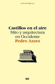 CASTILLOS EN EL AIRE : MITO Y ARQUITECTURA EN OCCIDENTE | 9788425220180 | AZARA, PEDRO