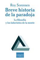 BREVE HISTORIA DE LA PARADOJA. LA FILOSOFIA Y LOS LABERINTOS | 9788483830062 | SORENSEN, ROY