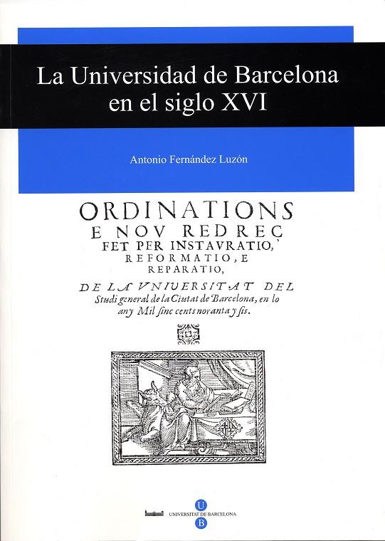 UNIVERSIDAD DE BARCELONA EN EL SIGLO XVI, LA | 9788447528516 | FERNANDEZ LUZON, ANTONIO