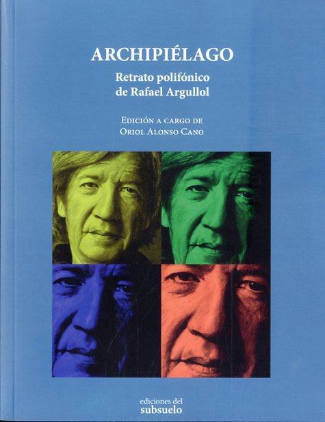 ARCHIPIELAGO. RETRATO POLIFONICO DE RAFAEL ARGULLOL | 9788494164699 | ALONSO CANO, ORIOL