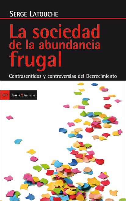 SOCIEDAD DE LA ABUNDANCIA FRUGAL, LA. CONTRASENTIDOS Y CONTR | 9788498884029 | LATOUCHE, SERGE