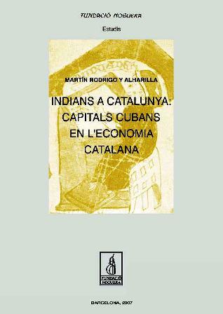 INDIANS A CATALUNYA: CAPITALS CUBANS EN L'ECONOMIA CATALANA | 9788497795296 | RODRIGO Y ALHARILLA, MARTIN