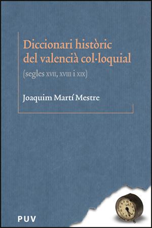 DICCIONARI HISTORIC DEL VALENCIA COL·LOQUIAL : SEGLES XVII, | 9788437062631 | MARTI MESTRE, JOAQUIM