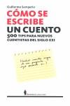 COMO SE ESCRIBE UN CUENTO. 500 TIPS PARA NUEVOS CUENTISTA... | 9788496756434 | SAMPERIO, GUILLERMO