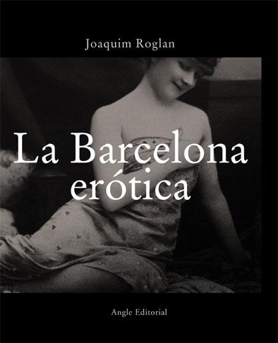 BARCELONA EROTICA, LA (CASTELLANO) | 9788496103290 | ROGLAN, JOAQUIM