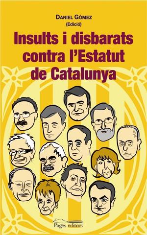 INSULTS I DISBARATS CONTRA L'ESTATUT DE CATALUNYA | 9788497793735 | GOMEZ, DANIEL (ED)