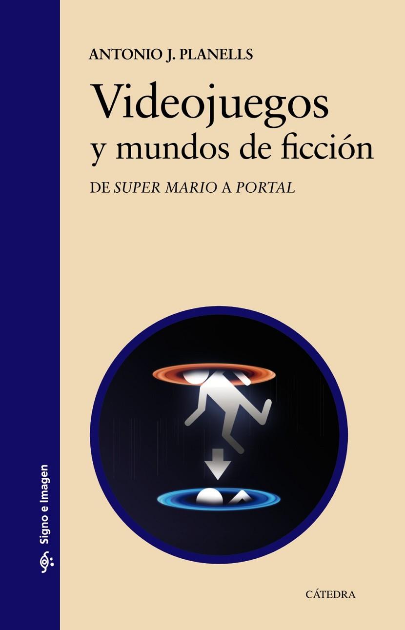 VIDEOJUEGOS Y MUNDOS DE FICCION: DE "SUPER MARIO" A "PORTAL" | 9788437633497 | PLANELLS CLAVERO, ANTONIO JOSÉ