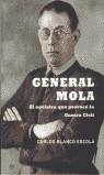 GENERAL MOLA. EL EGOLATRA QUE PROVOCO LA GUERRA CIVIL | 9788497340304 | BLANCO ESCOLA, CARLOS