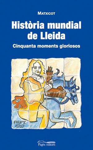 HISTORIA MUNDIAL DE LLEIDA. CINQUANTA MOMENTS GLORIOSOS | 9788497794916 | MATXICOT