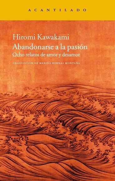 ABANDONARSE A LA PASION. OCHO RELATOS DE AMOR Y DESAMOR | 9788415277446 | KAWAKAMI, HIROMI