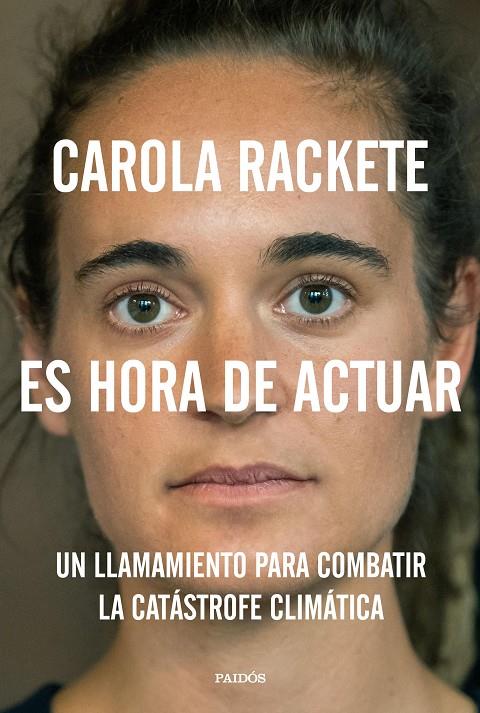 ES HORA DE ACTUAR. UN LLAMAMIENTO PARA COMBATIR LA CATASTROFE CLIMATICA | 9788449336751 | RACKETE, CAROLA