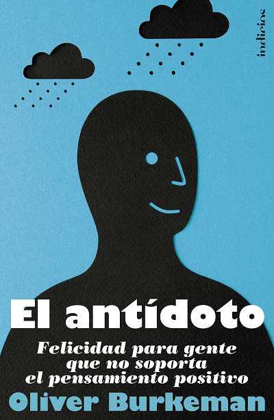 ANTIDOTO, EL. FELICIDAD PARA GENTE QUE NO SOPORTA EL PENSAMI | 9788493795498 | BURKEMAN, OLIVER