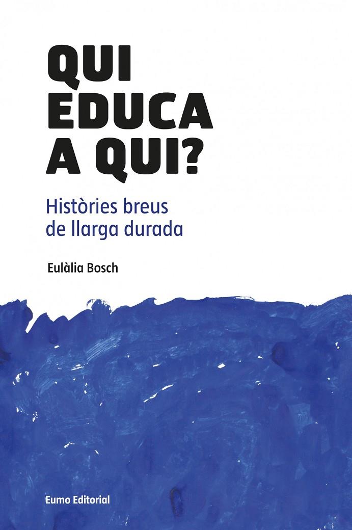 QUI EDUCA A QUI? HISTORIES BREUS DE LLARGA DURADA | 9788497664882 | BOSCH, EULALIA