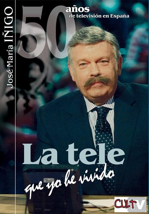 TELE QUE YO HE VIVIDO, LA | 9788493537005 | IÑIGO, JOSE MARIA