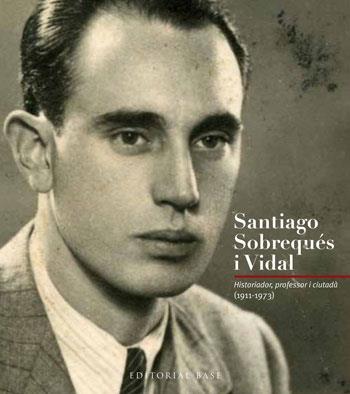 SANTIAGO SOBREQUES I VIDAL. HISTORIADOR, PROFESSOR I CIUTADA | 9788415267256 | AAVV