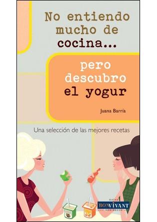 NO ENTIENDO MUCHO DE COCINA... PERO DESCUBRO EL YOGUR | 9788496054530 | BARRIA, JUANA