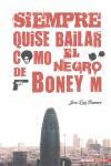 SIEMPRE QUISE BAILAR COMO EL NEGRO DE BONEY M | 9788492400287 | ROMERO, JOSE LUIS