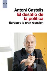 DESAFIO DE LA POLITICA, EL. EUROPA Y LA GRAN RECESION | 9788490063255 | CASTELLS, ANTONI