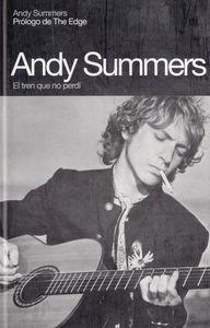 ANDY SUMMERS. EL TREN QUE PERDI | 9788496879096 | SUMMERS, ANDY