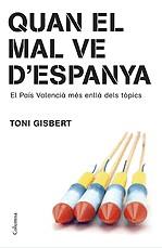 QUAN EL MAL VE D'ESPANYA. EL PAIS VALENCIA MES ENLLA... | 9788466408189 | GISBERT, TONI