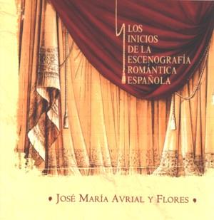 INICIOS DE LA ESCENOGRAFIA ROMANTICA ESPAÑOLA, LOS | 9788487731570 | AVRIAL Y FLORES, JOSE MARIA