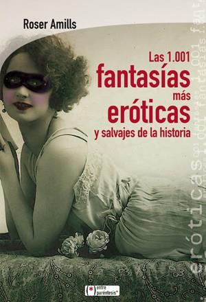 1001 FANTASIAS MAS EROTICAS Y SALVAJES DE LA HISTORIA, LAS | 9788415088516 | AMILLS, ROSER