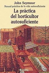 PRACTICA DEL HORTICULTOR AUTOSUFICIENTE, LA | 9788480761659 | SEYMOUR, JOHN