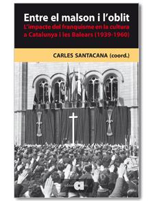 ENTRE EL MALSON I L'OBLIT. L'IMPACTE DEL FRANQUISME EN LA CU | 9788492542840 | SANTACANA, CARLES (COORD.)